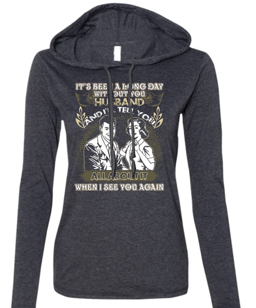 Long Day Without You Husband T Shirt, I See You Again T Shirt (Anvil Ladies Ringspun Hooded)