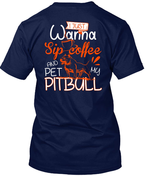 I Just Wanna Sip Coffee T Shirt, Pet My Pit Bull T Shirt