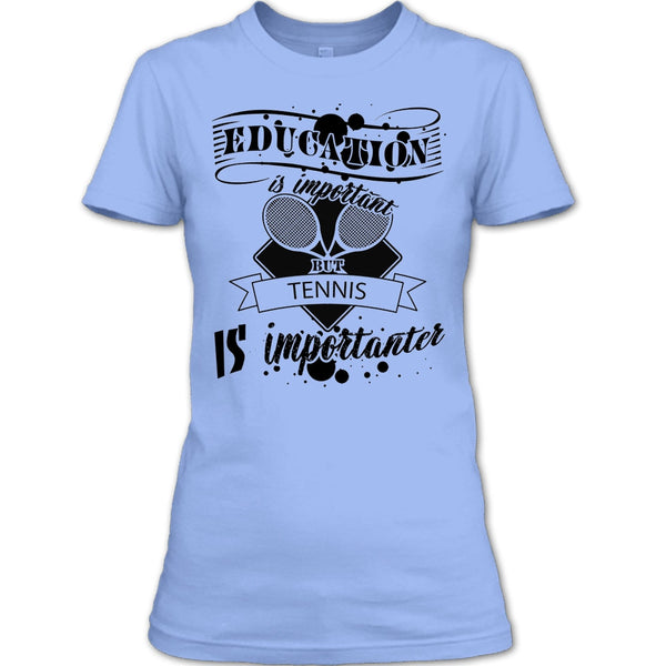 Education Is Important But Tennis Is Importanter T Shirt, Cooler Tennis Player T Shirt