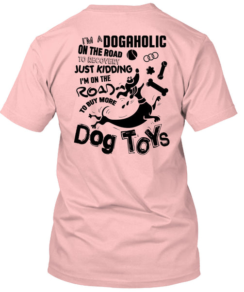 I'm On The Road To Buy More Dog Toys T Shirt, I Love My Dog T Shirt