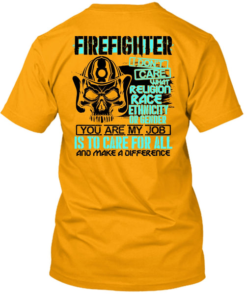 Firefighter I Don't Care T Shirt, Being A Firefighter T Shirt