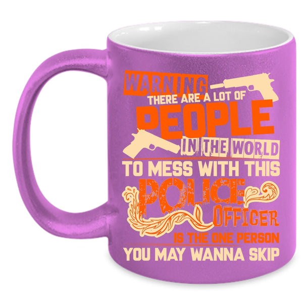 Don't Mess With This Police Officer Coffee Mug, Crazy Policeman Coffee Cup