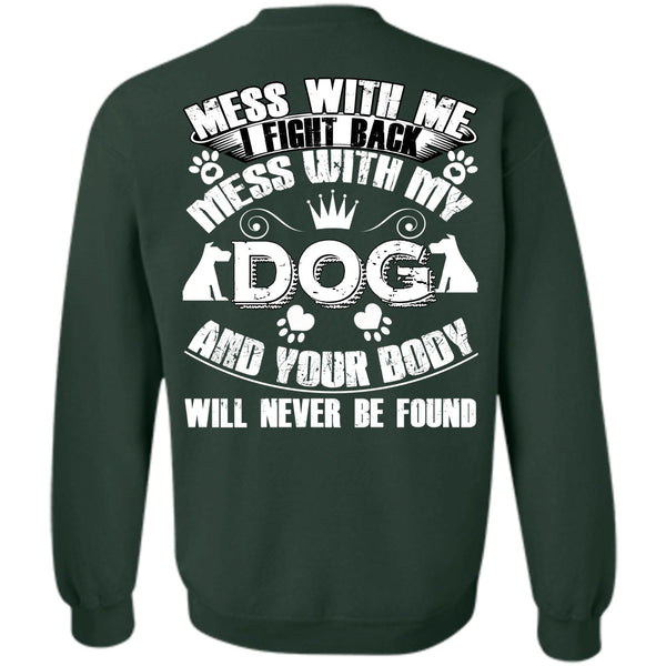 Your Body Will Never Be Found T Shirt, I Love My Dog Sweatshirt