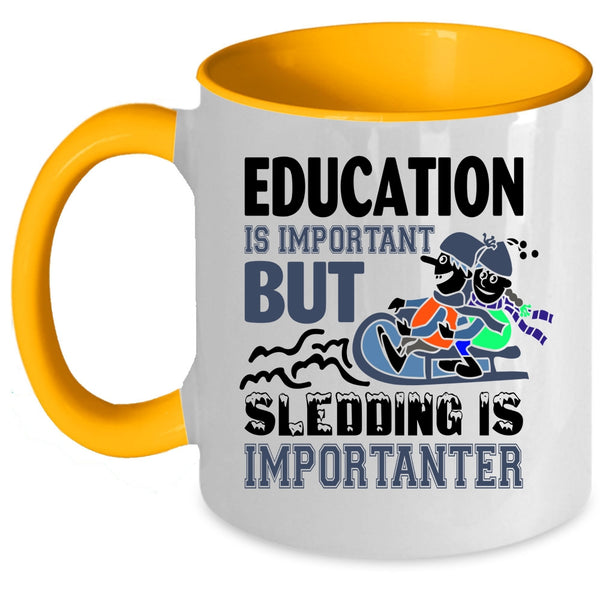 Education Is Important But Sledding Is Importanter Cup