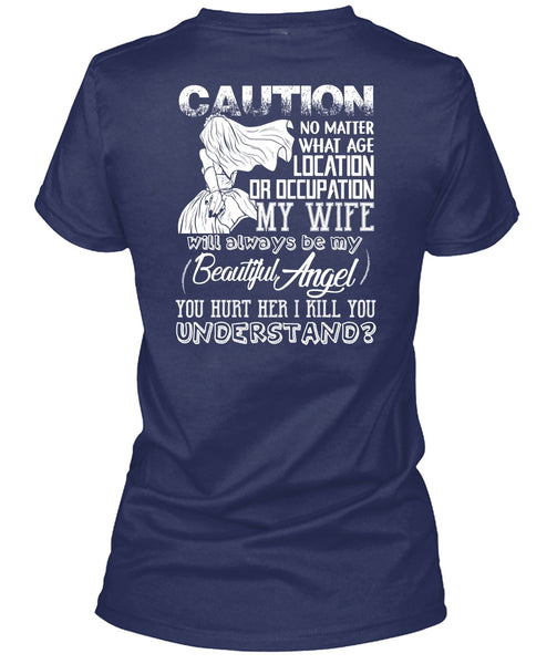 Location Or Occupation My Wife T Shirt, I Kill You Understand T Shirt