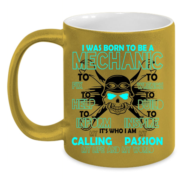 I Am My Life And My World Coffee Mug, I Was Born To Be A Mechanic Accent Mug