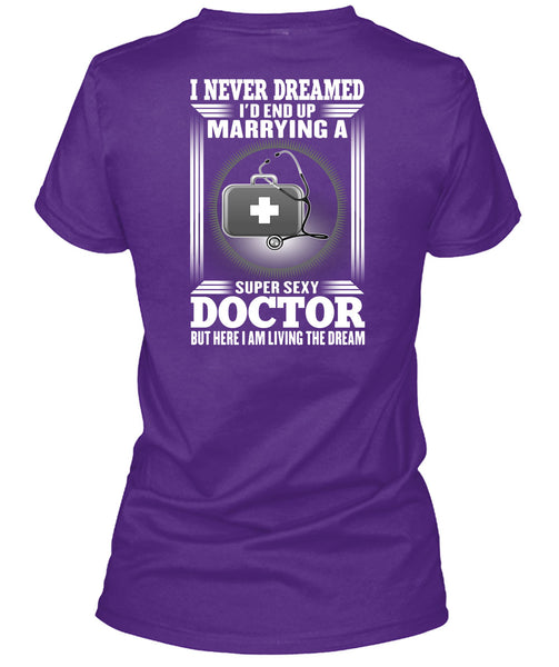 I'd Enf Up Marrying A Doctor T Shirt, I Never Dreamed T Shirt