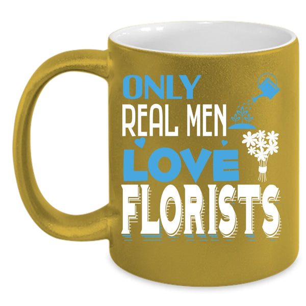 Only Real Men Love Florists Coffee Mug, Awesome Husband Coffee Cup