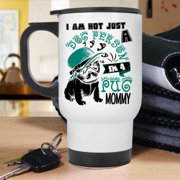 I'm A Pug Momy Travel Mug, I Am Not Just A Dog Person Mug