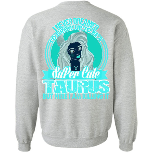 I Love Taurus T Shirt, I'd Grow Up To Be A Cute Taurus Sweatshirt