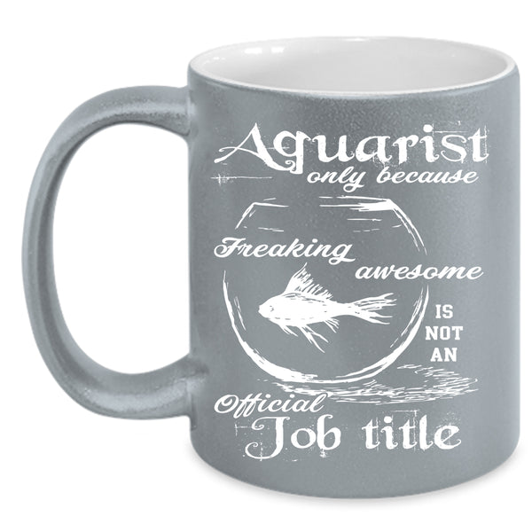 Aquarist Coffee Mug, Not An Official Job Title Coffee Cup