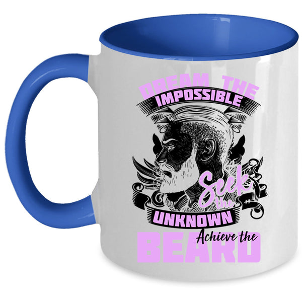 Funny Coffee Mug, Dream The Impossible Seek The Unknow Achieve The Beard Accent Mug