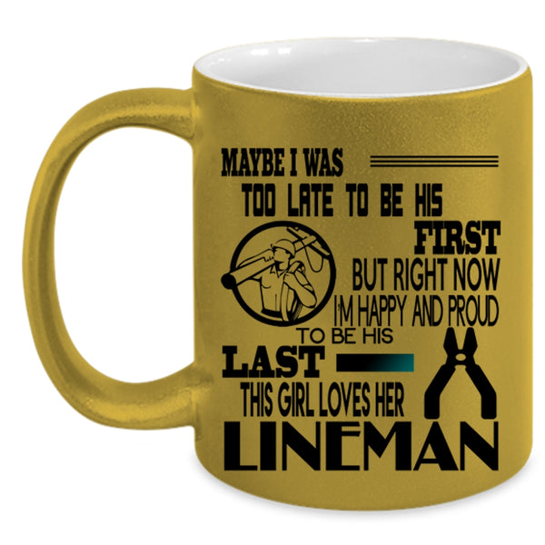 This Girl Loves Her Lineman Coffee Mug, I'm Happy And Proud To Be His Last Accent Mug