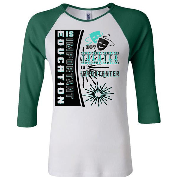 Education Is Important But Theater Is Importanter T Shirt, Loving T Shirt