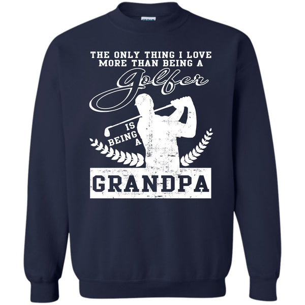 Being A Grandpa T Shirt, Coolest Golfing Grandpa Sweatshirt