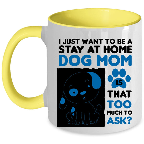 I Just Want To Be A Stay At Home Cup, Cute Dog Mom Mug