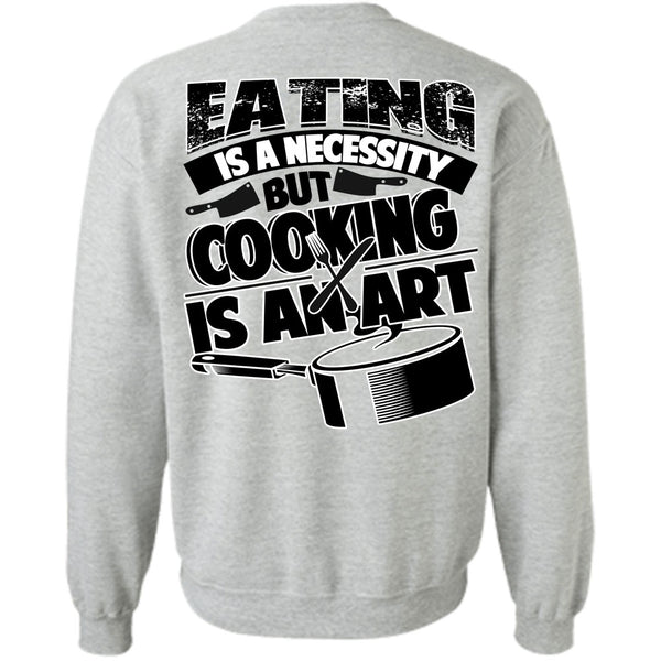 I Love Cooking T Shirt, Eating Is A Necessity Sweatshirt
