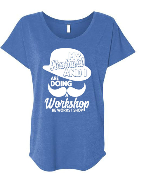 My Husband And I T Shirt, He Works I Shop T Shirt, Cool Shirt (Ladies' Triblend Dolman Sleeve)