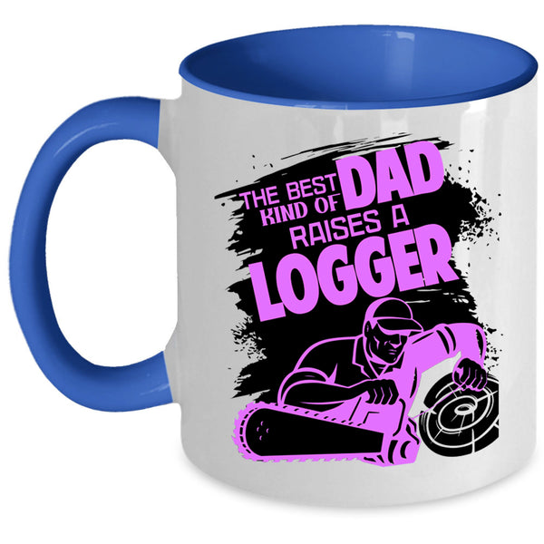 Cool Dad Coffee Mug, The Best Kind Of Dad Raises A Logger Accent Mug