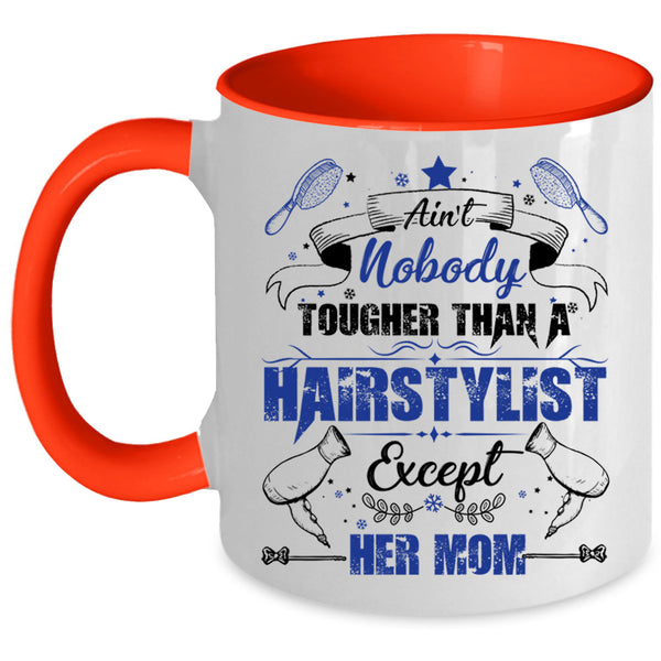 Cute Daughter Coffee Mug, Ain't Nobady Tougher Than A Hairstylist Accent Mug