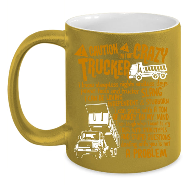 I'm That Crazy Trucker Coffee Mug, Crazy Trucker Coffee Cup
