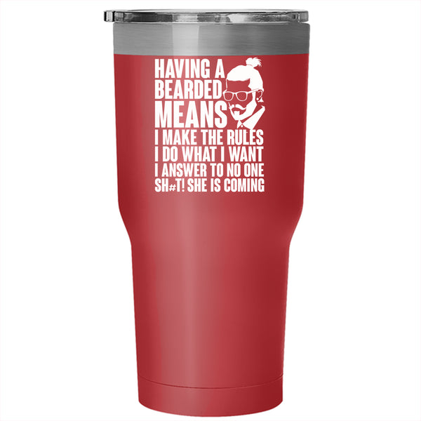 Having A Bearded Means Tumbler 30 oz Stainless Steel, I make The Rules I Do What I Want Travel Mug
