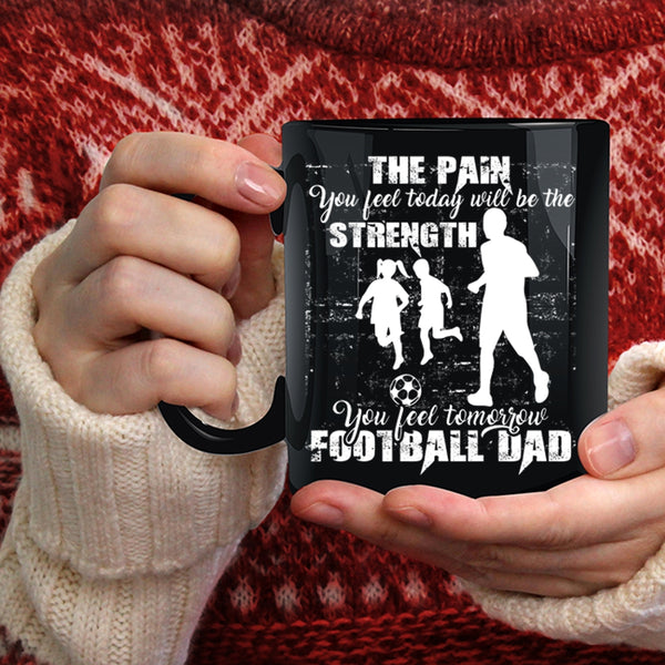 You Feel Tomorrow Football Dad Coffee Mug, Cool Football Dad Coffee Cup