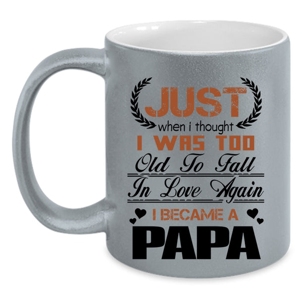 I Became A Papa Coffee Mug, I Was Too Old To Fall In Love Again Accent Mug