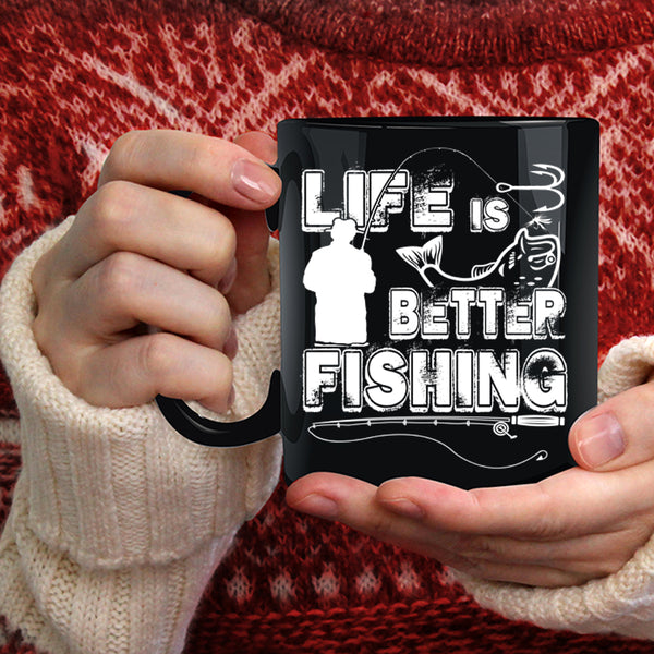 Life Is Better Fishing Coffee Mug, Cool Gift For Fisher Coffee Cup