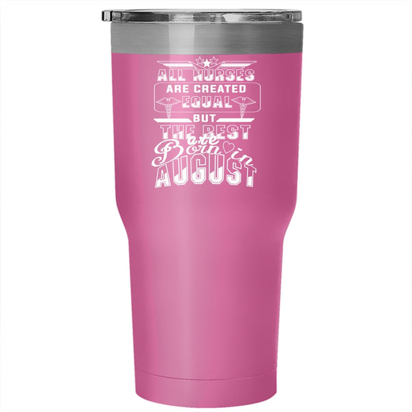 The Best Nurses Are Born In August Tumbler 30 oz Stainless Steel, Funny Gift For Nurse Travel Mug