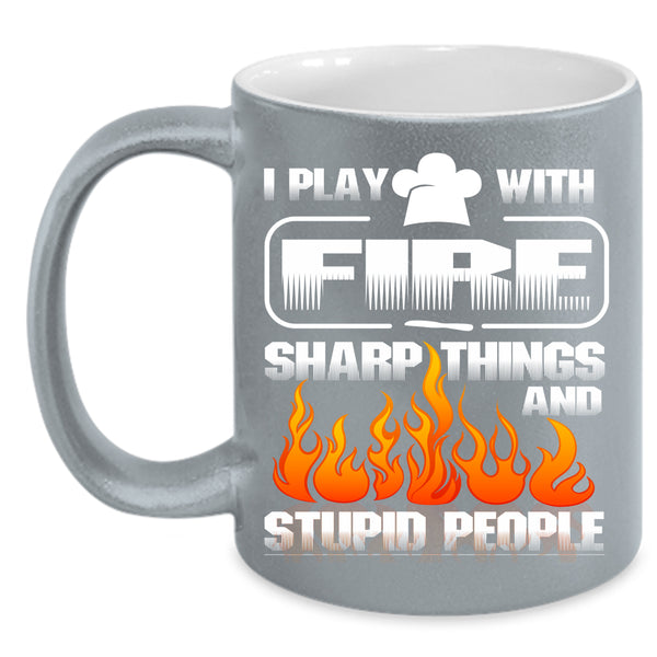 I Play With Fire Sharp Things Coffee Mug, Cute Gift For Chef Coffee Cup