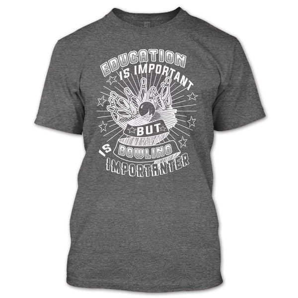 Education Is Important T Shirt, But Bowling Is Importanter T Shirt