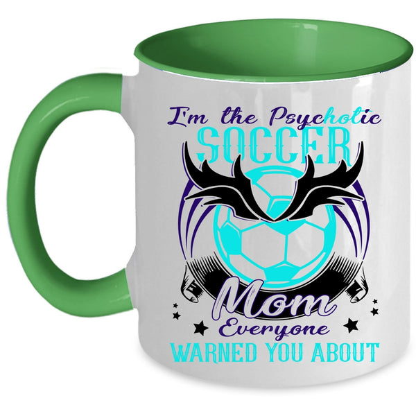 Cool Soccer Mom Coffee Mug, I'm The Psychotic Soccer Mom Accent Mug