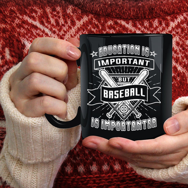 Education Is Important But Baseball Is Importanter Coffee Mug, Sport Coffee Cup