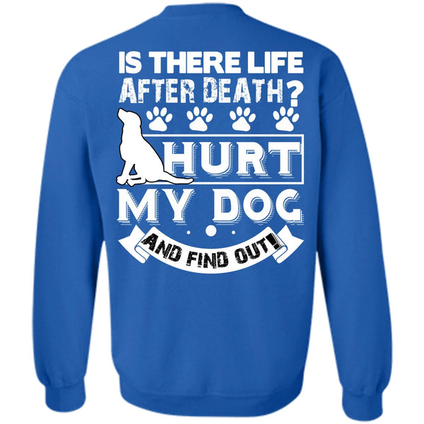 Is There Life After Death T Shirt, I Love My Dog Sweatshirt