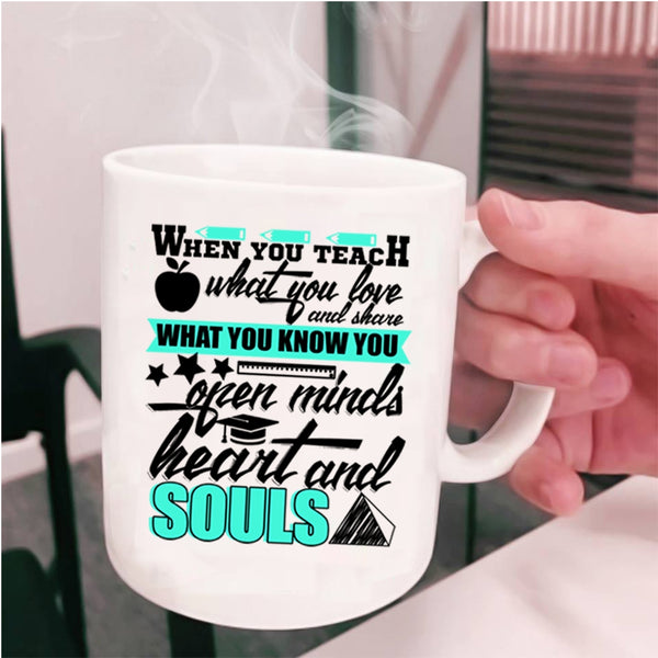 Open Minds Heart And Souls Coffee Mug, When You Teach What You Love Cup