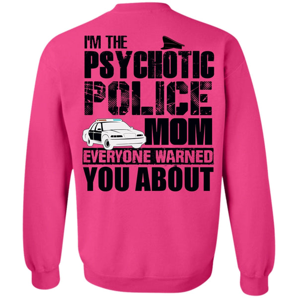 I Love Police T Shirt, I'm The Psychotic Police Mom Sweatshirt