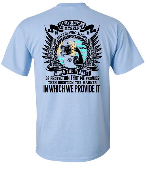 I'll Never Explain Myself T Shirt, I Love Police T Shirt