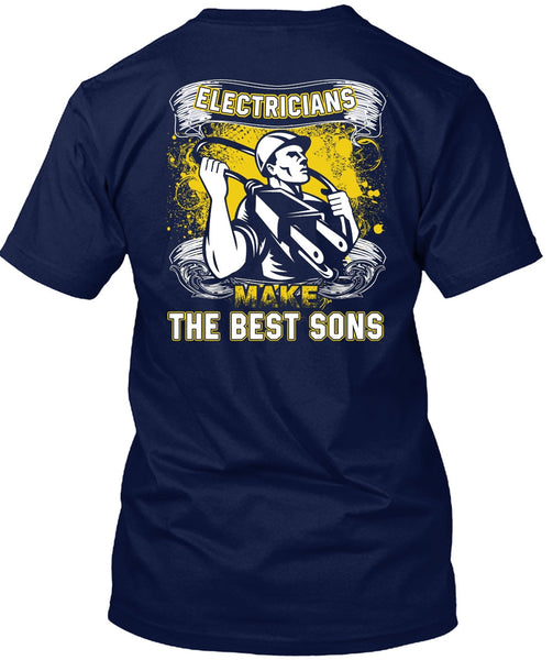 Electricians Make The Best Sons T Shirt, Being An Electrician T Shirt
