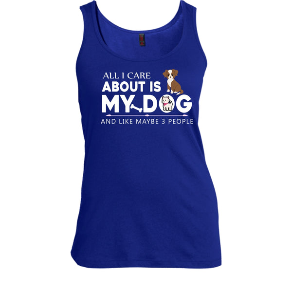 All I Care About Is My Dog Shirt, And Like Mabe 3 People Shirt