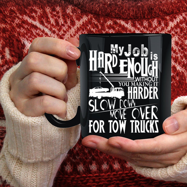 My Job Is Hard Coffee Mug, Move Over For Tow Trucks Coffee Cup