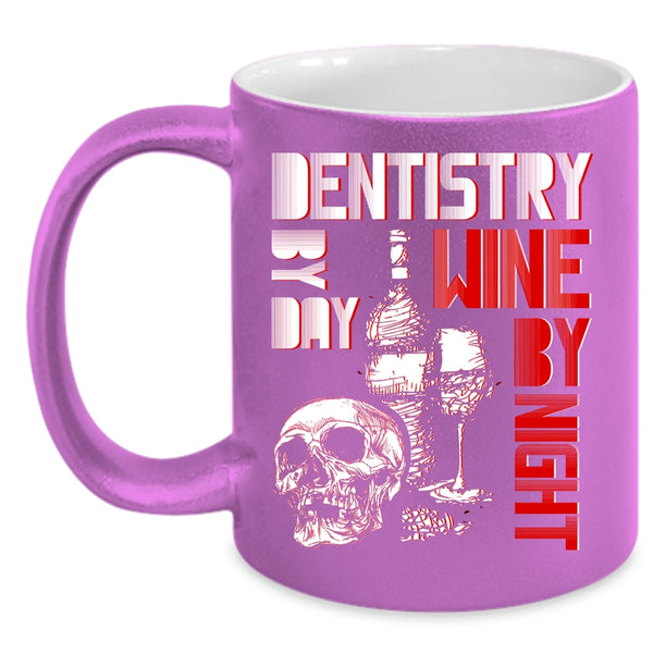 Dentistry By Day Coffee Mug, Wine By Night Coffee Cup