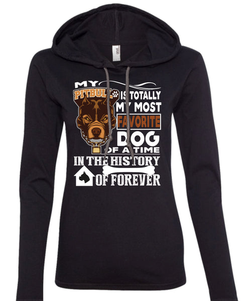 My Pit Bull Is Totally My Most Favorite Dog T Shirt, A Time In The History Of Forever T Shirt (Anvil Ladies Ringspun Hooded)