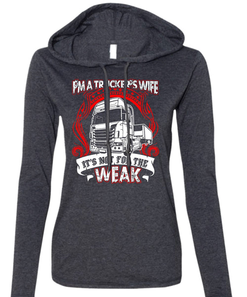 I'm A Trucker's Wife T Shirt, It's Not For The Weak T Shirt (Anvil Ladies Ringspun Hooded)