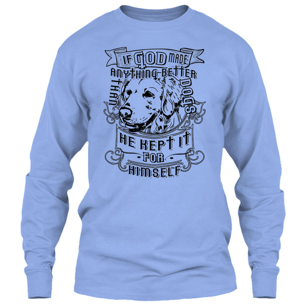 If God Made Anything Better T Shirt, I Love My Dog T Shirt