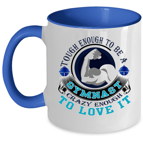 I Love It Coffee Mug, Tough Enough To Be A Gymnast Accent Mug