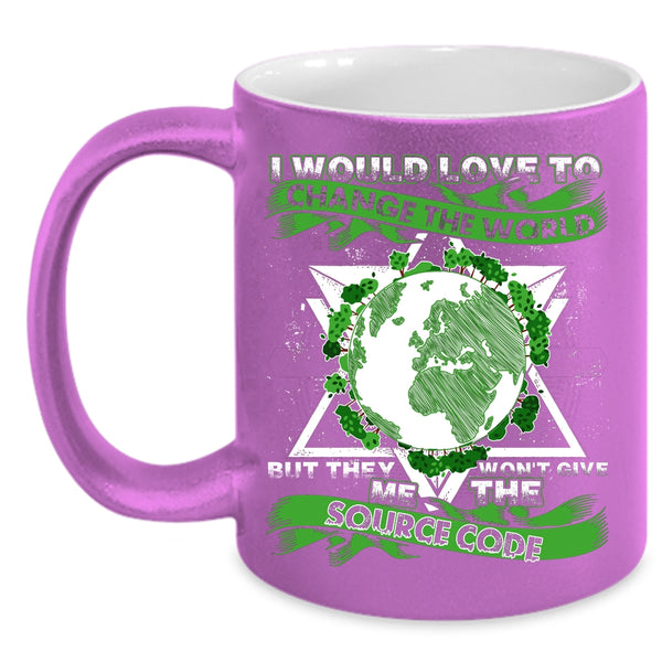 I Would Love To Change The World Coffee Mug, They Won't Give Me The Source Code Coffee Cup
