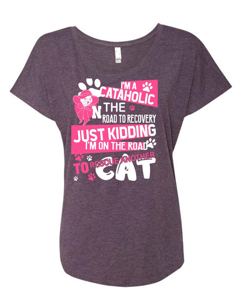 I'm A Cataholic In The Road T Shirt, My Favorite T Shirt, Cool Shirt (Ladies' Triblend Dolman Sleeve)