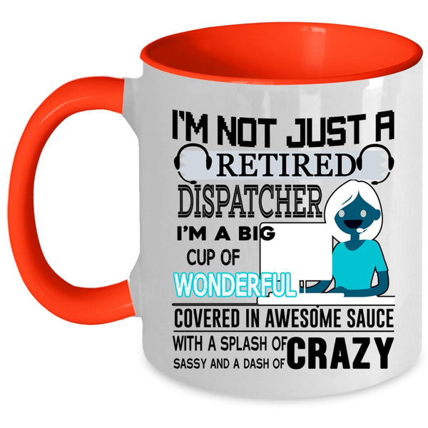 Crazy Dispatcher Coffee Mug, I'm Not Just A Retired Dispatcher Accent Mug