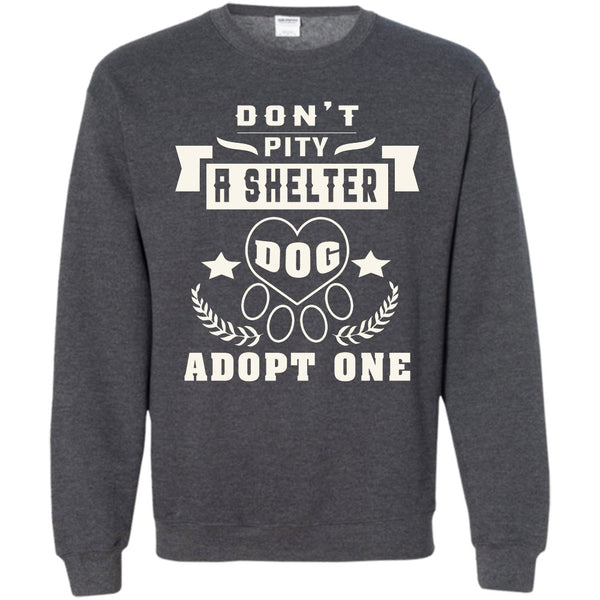 Dog Adopt One T Shirt, Coolest Dog Lover Sweatshirt